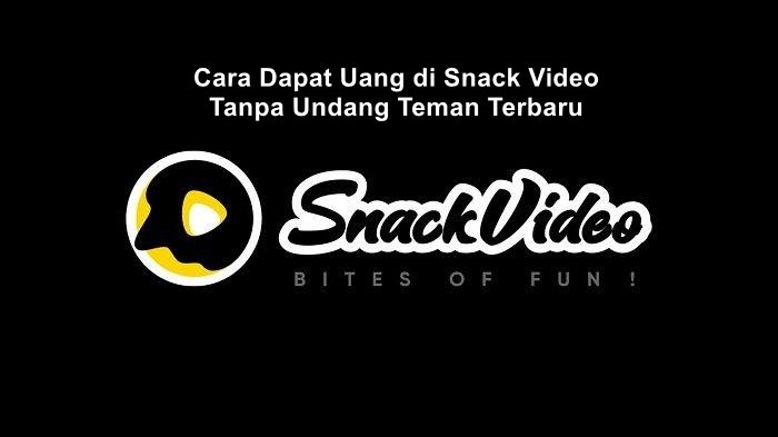 cara dapat uang di snack video tanpa undang teman